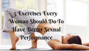 5 एक्सरसाइज जिन्हें बेहतर सेक्सुअल परफॉरमेंस के लिये हर महिला को करना चाहिए